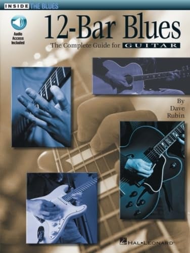 12-Bar Blues: The Complete Guide for Guitar Inside the Blues Series