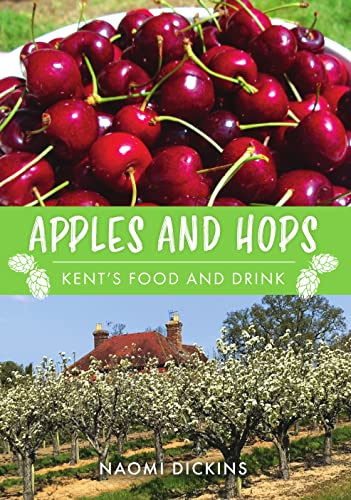 Apples, Cherries, Hops: Kent's Food and Drink