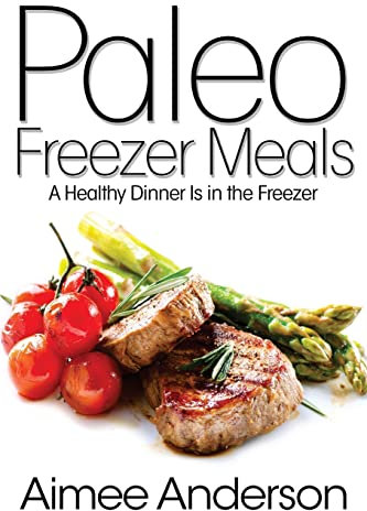 Paleo Freezer Meals: A Healthy Dinner Is in the Freezer