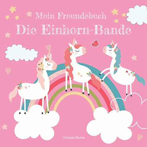 Mein Freundebuch Die Einhorn-Bande: Dein Freundebuch, in dem sich all deine Freundinnen eintragen können | Perfekt als Geschenk für Mädchen zum Geburtstag oder Einschulung