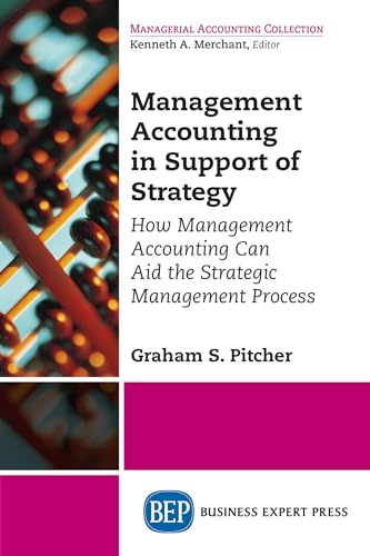 Management Accounting in Support of Strategy: How Management Accounting Can Aid the Strategic Management Process (Managerial Accounting Collection)