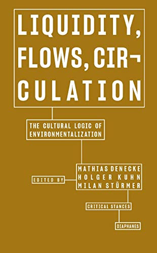 Liquidity, Flows, Circulation – The Cultural Logic of Environmentalization (Critical Stances)