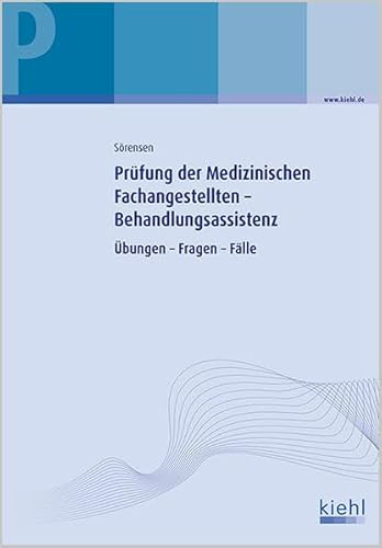 Prüfung der Medizinischen Fachangestellten - Lernfelder Behandlungsassistenz: Übungen - Fragen - Fälle