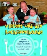 Vincent und die Kochlöffelbande: Lecker und gesund Kochen für Kinder. Meisterkoch Vincent Klink verrät wie's geht!