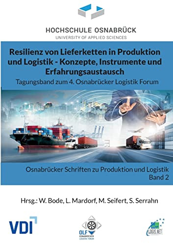 Resilienz von Lieferketten in Produktion und Logistik - Konzepte, Instrumente und Erfahrungsaustausch: Tagungsband zum 4. Osnabrücker Logistik Forum
