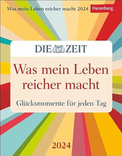 Was mein Leben reicher macht. Tagesabreißkalender 2024. Abreißkalender mit Glücksmomenten für jeden Tag. Tageskalender 2024 zum Abreißen. DIE ZEIT Inspirations-Kalender.: Glücksmomente für jeden Tag