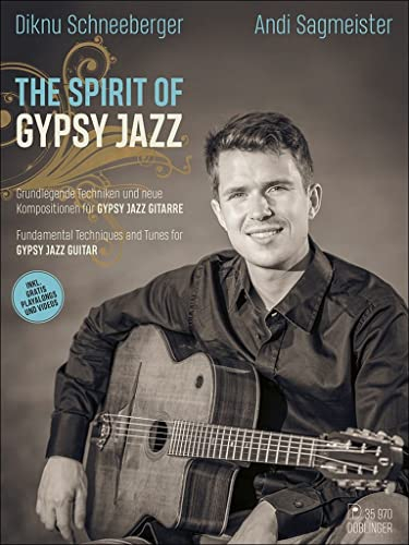 The Spirit of Gypsy Jazz: Grundlegende Techniken und neue Kompositionen für Gypsy Jazz Gitarre, inkl. gratis Playalongs und Videos