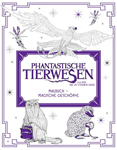 Phantastische Tierwesen und wo sie zu finden sind: Malbuch - Magische Geschöpfe: Malbuch - Magische Geschöpfe