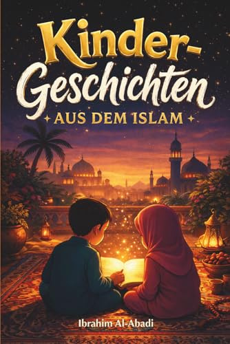 Die schönsten Kindergeschichten aus dem Islam - 31 Geschichten über unseren Propheten Muhammad (saw), seine Gefährten und die anderen Propheten des ... Kinderbücher (Islamische Bücher - Islam Way)