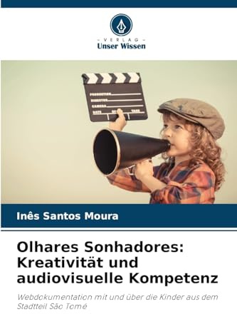 Olhares Sonhadores: Kreativität und audiovisuelle Kompetenz: Webdokumentation mit und über die Kinder aus dem Stadtteil São Tomé