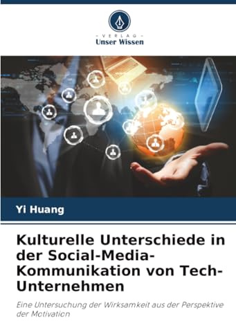 Kulturelle Unterschiede in der Social-Media-Kommunikation von Tech-Unternehmen: Eine Untersuchung der Wirksamkeit aus der Perspektive der Motivation