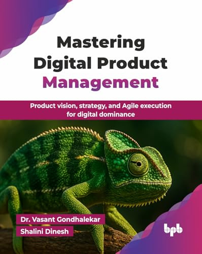 Mastering Digital Product Management: Product vision, strategy, and Agile execution for digital dominance (English Edition)