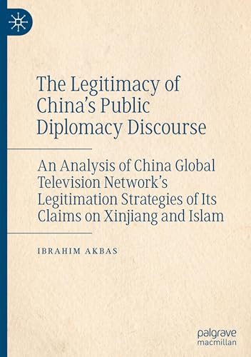 The Legitimacy of China’s Public Diplomacy Discourse: An Analysis of China Global Television Network’s Legitimation Strategies of Its Claims on Xinjiang and Islam