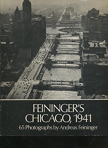 Feininger's Chicago, 1941 - 65 Photographs by Andreas Feininger