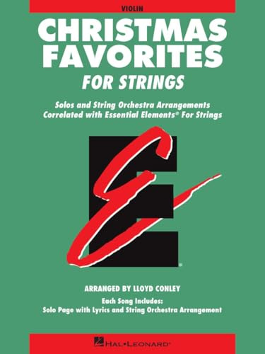 Essential Elements Christmas Favorites for Strings. Orchester. Einzelstimme: Violin: Solos and String Orchestra Arrangements Correlated With Essential ... Method (Essential Elements for Strings)