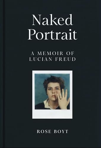Naked Portrait: A Memoir of my Father Lucian Freud