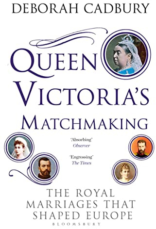 Queen Victoria's Matchmaking: The Royal Marriages that Shaped Europe
