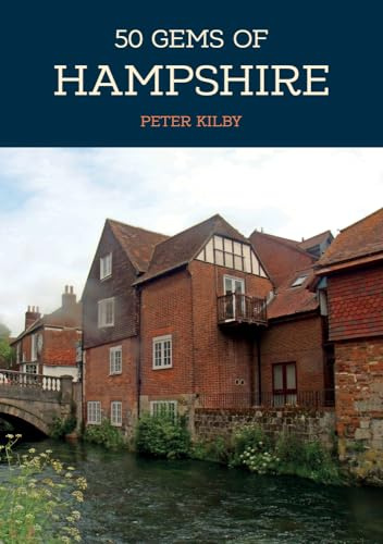 50 Gems of Hampshire: The History & Heritage of the Most Iconic Places