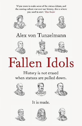 Fallen Idols: History is not erased when statues are pulled down. It is made.