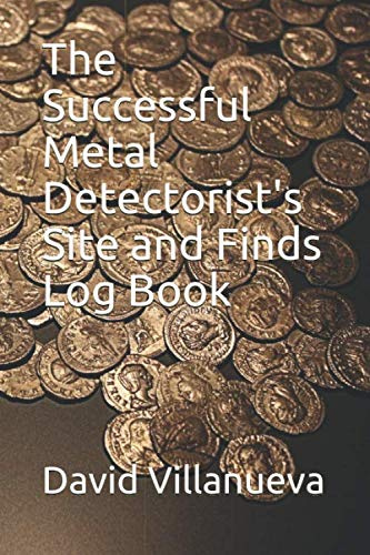 The Successful Metal Detectorist's Site and Finds Log Book