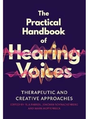 The Practical Handbook of Hearing Voices: Therapeutic and creative approaches
