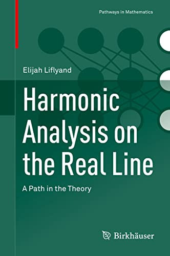 Harmonic Analysis on the Real Line: A Path in the Theory (Pathways in Mathematics)