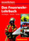 Das Feuerwehr-Lehrbuch: Grundlagen - Technik - Einsatz