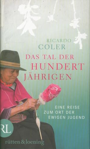Das Tal der Hundertjährigen: Eine Reise zum Ort der ewigen Jugend