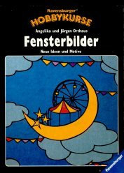 Fensterbilder: Neue Ideen und Motive (Ravensburger Hobbykurse)