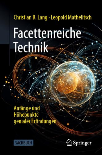 Facettenreiche Technik: Anfänge und Höhepunkte genialer Erfindungen