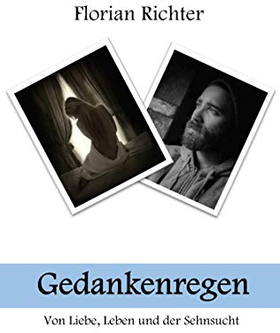 Gedankenregen: Von Liebe, Leben und der Sehnsucht