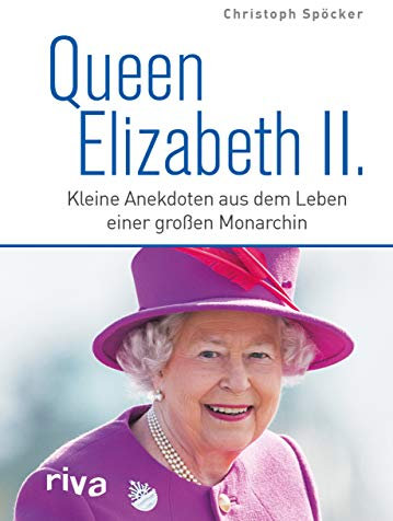 Queen Elizabeth II.: Kleine Anekdoten aus dem Leben einer großen Monarchin. Zum Tod und in Erinnerung an die Königin der Herzen. Royals. England. King Charles. Ein Jahrhundertleben
