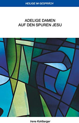Heilige im Gespräch: Adelige Damen auf den Spuren Jesu