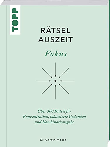 RätselAuszeit - Fokus. Über 300 Rätsel für Konzentration, klare Gedanken und Kombinationsgabe: Aus der erfolgreichen Rätselbuch-Reihe von Bestsellerautor Dr. Gareth Moore