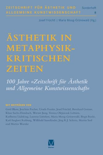 Ästhetik in metaphysikkritischen Zeiten: 100 Jahre »Zeitschrift für Ästhetik und Allgemeine Kunstwissenschaft« (Zeitschrift für Ästhetik und Allgemeine Kunstwissenschaft, Sonderhefte)