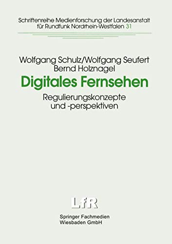 Digitales Fernsehen: Regulierungskonzepte Und -Perspektiven (Schriftenreihe Medienforschung Der Landesanstalt Für Medien In Nrw) (German Edition) ... Landesanstalt für Medien in NRW, 31, Band 31)