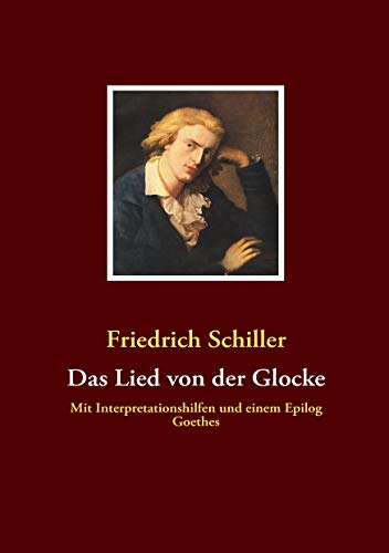Das Lied von der Glocke: Mit Interpretationshilfen und einem Epilog Goethes