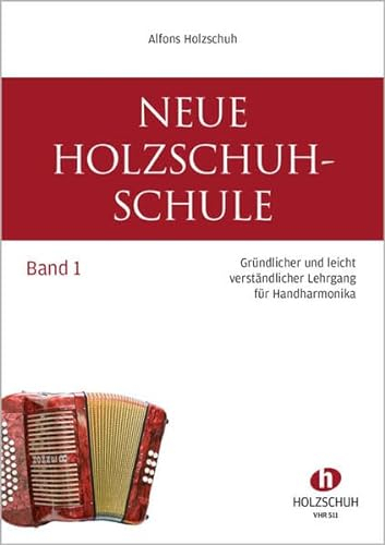 Neue Holzschuh-Schule 1: Gründlicher und leicht verständlicher Lehrgang für Handharmonika