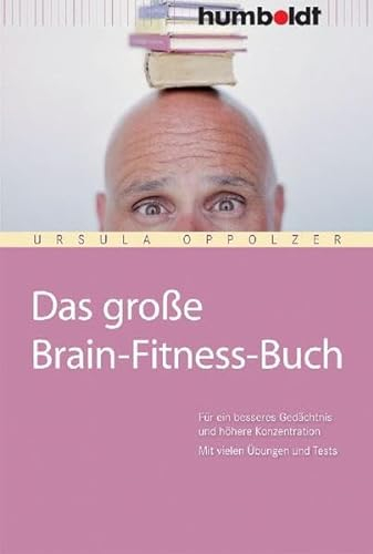 Das große Brain-Fitness-Buch: Für ein besseres Gedächtnis und höhere Konzentration. Mit vielen Übungen und Tests. (humboldt - Psychologie & Lebensgestaltung)