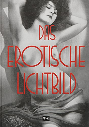 Das erotische Lichtbild: Reprint des Titels Die Erotik in der Photographie - Ergänzungsband