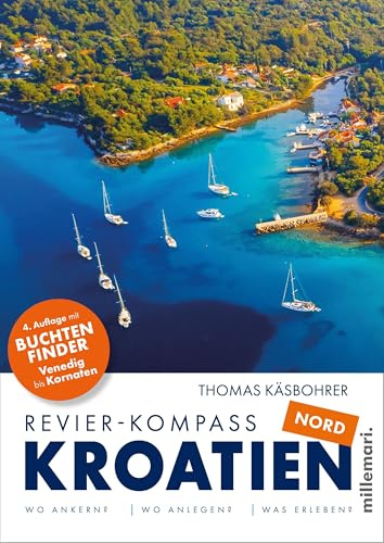 Revier-Kompass Kroatien Nord. 4. Auflage 2025: Mit Buchtenfinder Venedig bis Kornaten. 744 Buchten, Bojen, Inseln und Häfen für deinen Traumtörn Venedig bis Kornaten.