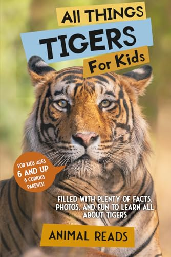 All Things Tigers For Kids: Filled With Plenty of Facts, Photos, and Fun to Learn all About Tigers