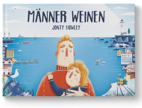 Männer weinen: Ein Bilderbuch für Väter, Söhne und empathische Menschen. Sensible Kinder stärken: klischee-freies Kinderbuch über Gefühle. Zum Vorlesen ab 3. Für Kita, Familie und Schulen.