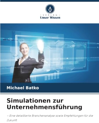 Simulationen zur Unternehmensführung: – Eine detaillierte Branchenanalyse sowie Empfehlungen für die Zukunft