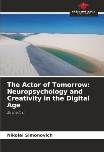 The Actor of Tomorrow: Neuropsychology and Creativity in the Digital Age: Be the first