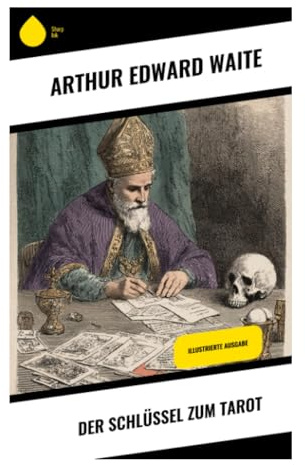 Der Schlüssel zum Tarot: Symbolik, Arkana und hermetische Deutung als Weg geistiger Selbsterkenntnis