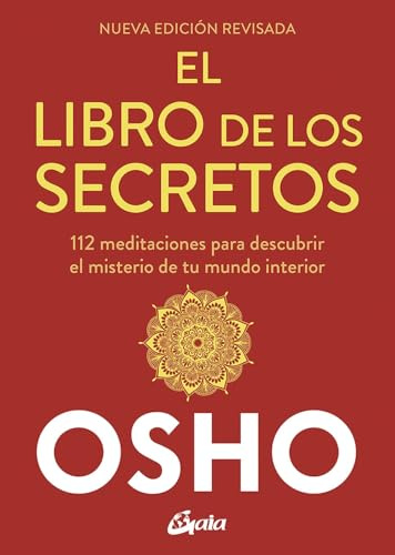 El libro de los secretos (Nueva edición revisada): 112 meditaciones para descubrir el misterio de tu mundo interior (Osho)