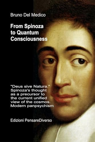 From Spinoza to Quantum Consciousness.