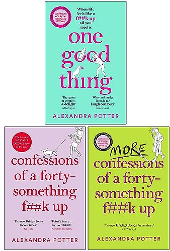 Alexandra Potter 3-Bücher-Sammlungsset (One Good Thing, Confessions of a Forty-Something F**k Up & More Confessions of a Forty-Something F**k Up)