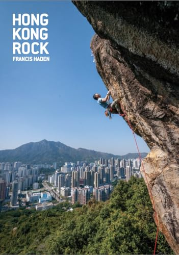 Hong Kong Rock by Francis Haden, Sport Climbing Guidebook, 1,700 Routes, 647 New Routes, 34 New Areas